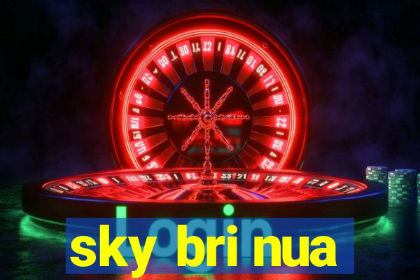 sky bri nua